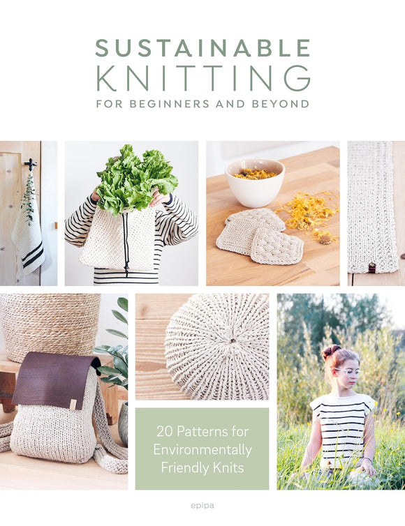 Sustainable Knitting for Beginners and Beyond: 20 Patterns for Environmentally Friendly Knits - epipa