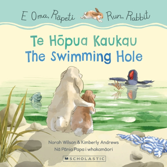 Run, Rabbit: The Swimming Hole / E Oma, Rapeti: Te Hopua Kaukau (Bilingual Edition) - Nora Wilson & Kimberly Andrews