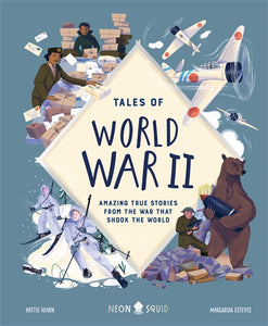 Tales of World War II: Amazing True Stories from the War that Shook the World - Hattie Hearn