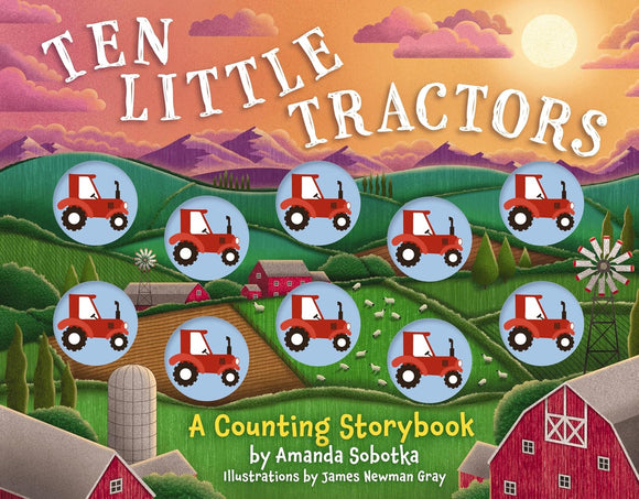 Ten Little Tractors: A Counting Storybook - Amanda Sobotka, James Newman Gray