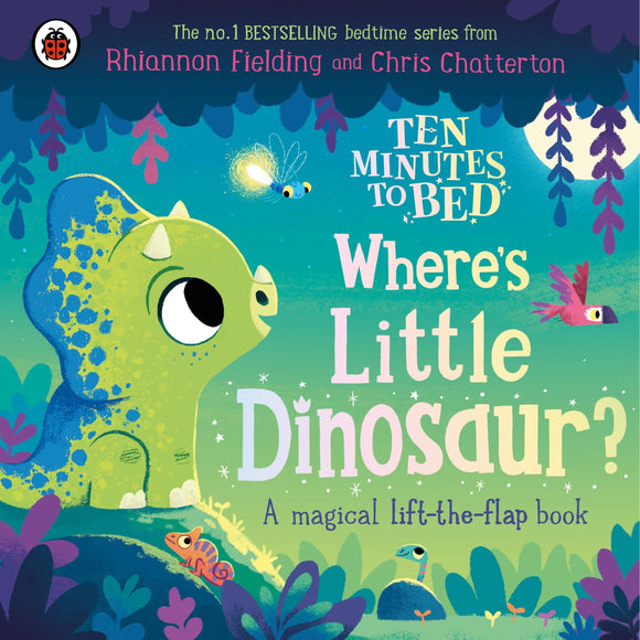 Ten Minutes to Bed: Where's Little Dinosaur? A magical lift-the-flap book - Rhiannon Fielding