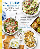 The 30-Day Mediterranean Meal Plan and Cookbook: A Beginner's Guide to the World's Best Diet for Long-Term Health and Longevity - Alexandria Zozos