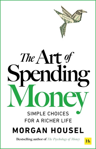 The Art of Spending Money: Simple Choices for a Richer Life - Morgan Housel