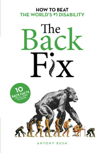 The Back Fix: How to Beat The World's #1 Disability - Antony Bush