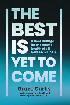The Best is Yet to Come: A Cool Change for the mental health of all New Zealanders - Grace Curtis