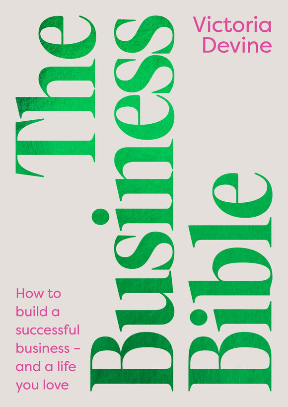 The Business Bible: How to build a successful business – and a life you love - Victoria Devine