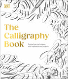 DK The Calligraphy Book: Pointed Pen Techniques, Inspiration, and Projects - Lindsey Bugbee