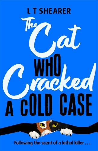 The Cat Who Cracked a Cold Case - L T Shearer