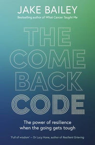 The Comeback Code: The power of resilience when the going gets tough - Jake Bailey PRE-ORDER