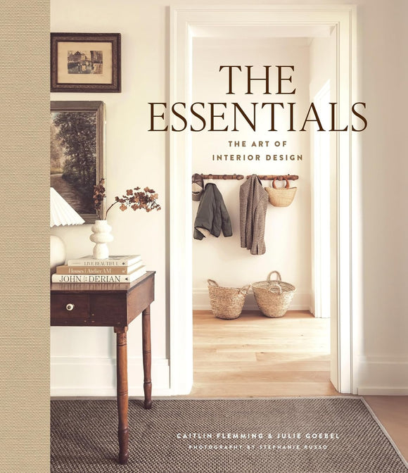 The Essentials: The Art of Interior Design - Caitlin Fleming & Julie Goebel