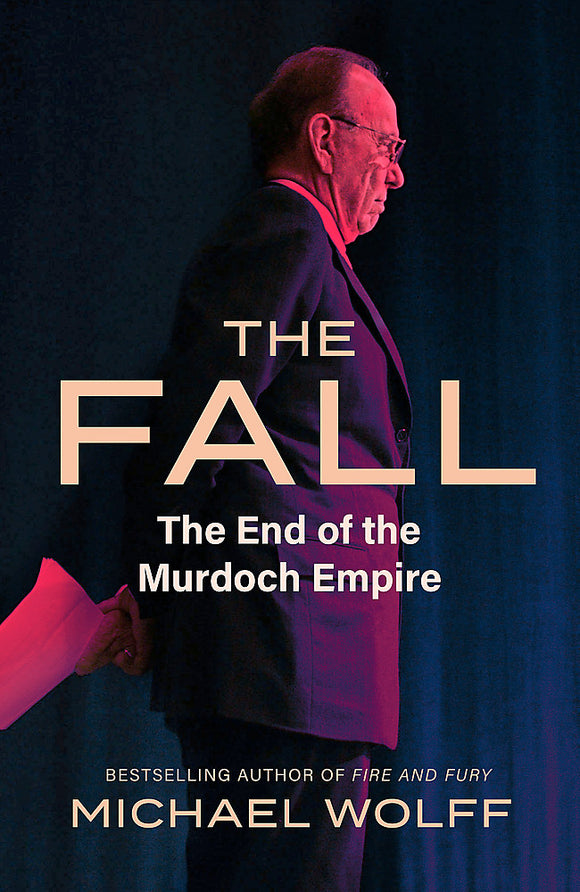 The Fall: The End of the Murdoch Empire - Michael Wolff