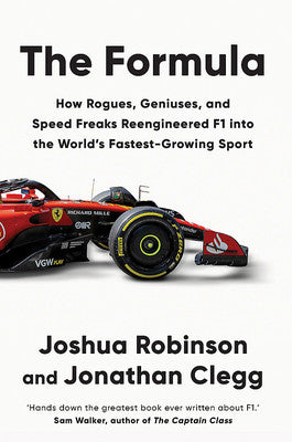 The Formula: How Rogues, Geniuses, and Speed Freaks Reengineered F1 into the World's Fastest-Growing Sport - Joshua Robinson & Jonathan Clegg