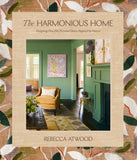 The Harmonious Home: Designing Peaceful, Personal Spaces Inspired by Nature - Rebecca Atwood
