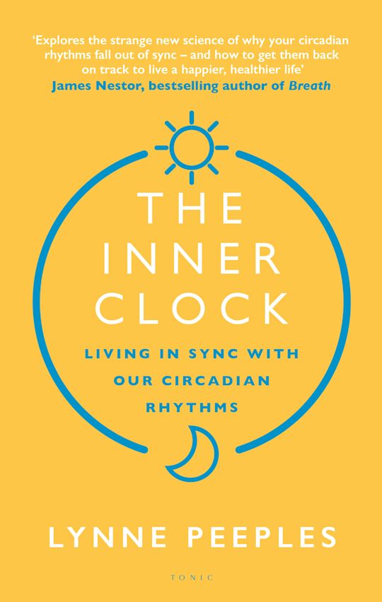 The Inner Clock: Living in Sync With Our Circadian Rhythms - Lynne Peeples