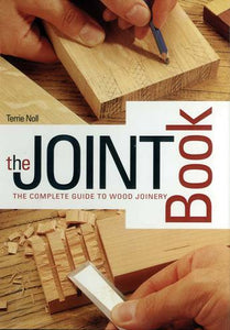 The Joint Book: The Complete Guide to Wood Joinery - Terrie Noll