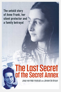 The Last Secret of the Secret Annex - Joop van Wijk-Voskuijl & Jeroen De Bruyn