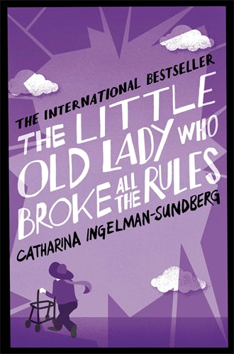 The Little Old Lady Who Broke All The Rules: The Little Old Lady Book 1 - Catharina Ingelman-Sundberg