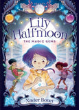 The Magic Gems: Lily Halfmoon 1 - Xavier Bonet, translated by Marie Trinchant