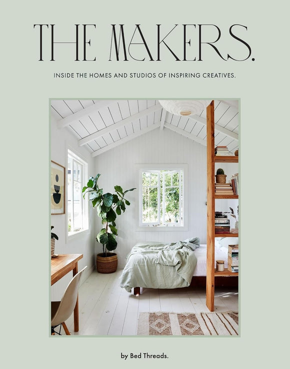 The Makers: Inside the homes and studios of inspiring creatives -Genevieve Rosen-Biller /Bed Threads
