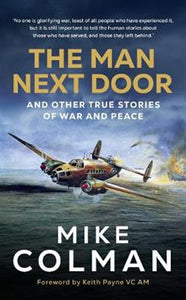 The Man Next Door: And Other True Stories of War and Peace - Mike Colman