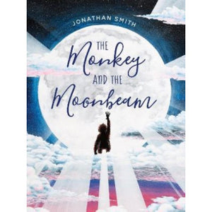 The Monkey and the Moonbeam - Jonathan Smith