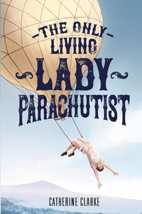 The Only Living Lady Parachutist - Catherine Clarke