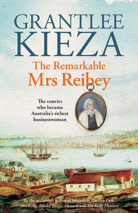 The Remarkable Mrs Reibey - Grantlee Kieza