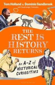 The Rest is History Returns: An A–Z of Historical Curiosities - Tom Holland & Dominic Sandbrook