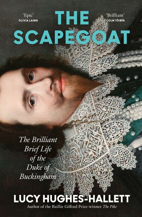 The Scapegoat: The Brilliant Brief Life of the Duke of Buckingham - Lucy Hughes-Hallett