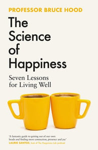 The Science of Happiness: Seven Lessons for Living Well - Bruce Hood