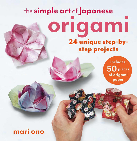 The Simple Art of Japanese Origami: 24 unique step-by-step projects - Mari Ono