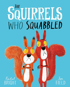 The Squirrels Who Squabbled - Rachel Bright & Jim Field