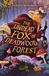 The Undead Fox of Deadwood Forest - Aubrey Hartman