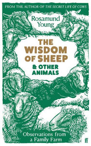 The Wisdom of Sheep & Other Animals: Observations from a Family Farm - Rosamund Young