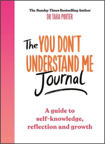 The You Don't Understand Me Journal: A guide to self-knowledge, reflection and growth - Tara Porter