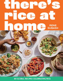 There's Rice at Home: 80 Global Recipes Celebrating Rice - Rene Subash
