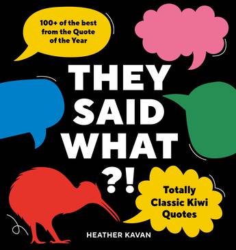 They Said What?! Totally Classic Kiwi Quotes - Heather Kavan