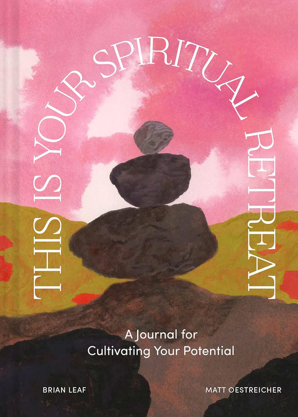 This Is Your Spiritual Retreat: A Journal for Cultivating Your Potential - Brian Leaf, Matt Oestreicher