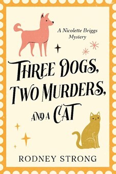 Three Dogs Two Murders and a Cat - Rodney Strong