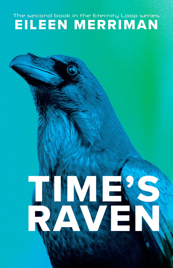 Time's Raven: Book 2 Eternity Loop Series - Eileen Merriman