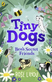 Tiny Dogs: Bea’s Secret Friends - Rose Lihou