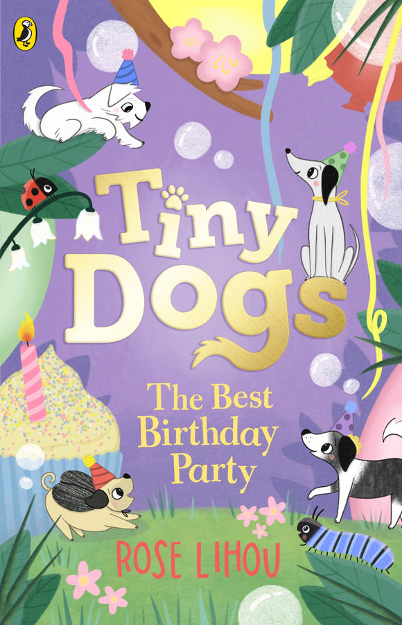 Tiny Dogs: The Best Birthday Party (book 3) - Rose Lihou