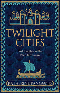 twilight-cities-katherine-pangonis-lost-capitals-mediterranean