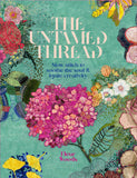 The Untamed Thread: Slow stich to soothe the soul & ignite creativity - Fleur Woods