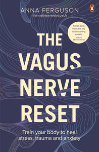 The Vagus Nerve Reset: Train your body to heal stress, trauma and anxiety - Anna Ferguson