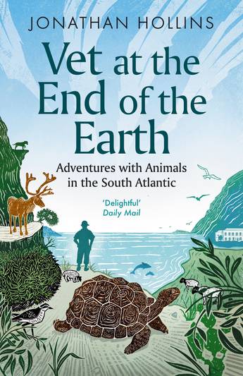 Vet at the End of the Earth: Adventures with Animals in the South Atlantic - Jonathan Hollins