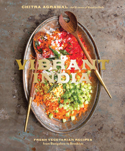 Vibrant India: Fresh Vegetarian Recipes from Bangalore to Brooklyn - Chitra Agrawal