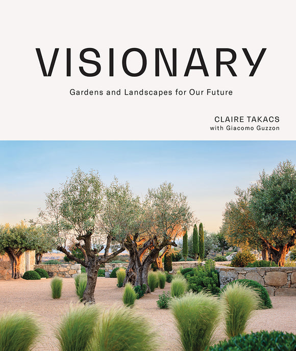 Visionary: Gardens and Landscapes for our Future - Claire Takacs
