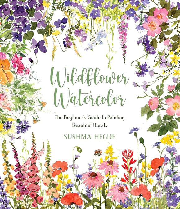 Wildflower Watercolor: The Beginner’s Guide to Painting Beautiful Florals - Sushma Hegde