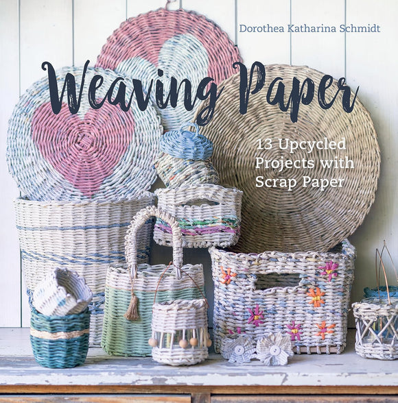 Weaving Paper: 13 Upcycled Projects with Scrap Paper - Dorothea Katharina Schmidt